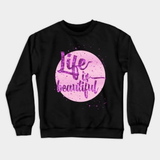 Life is beautiful Crewneck Sweatshirt